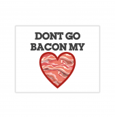 Don't Go Bacon My Heart Greeting Card