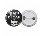 Death Before Decaf Pinback Button Death Before Decaf Pinback Button
