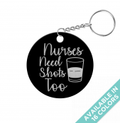 Nurses Need Shots Too Circle Keychain